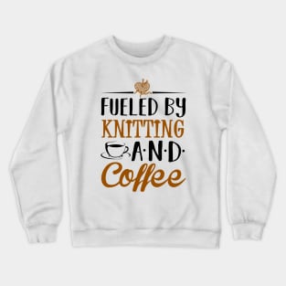 Fueled by Knitting and Coffee Crewneck Sweatshirt